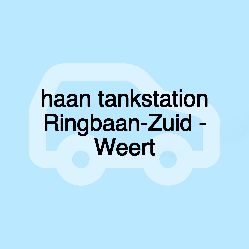 haan tankstation Ringbaan-Zuid - Weert