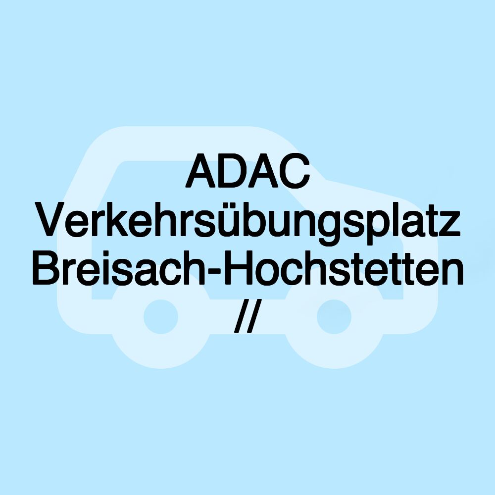 ADAC Verkehrsübungsplatz Breisach-Hochstetten //