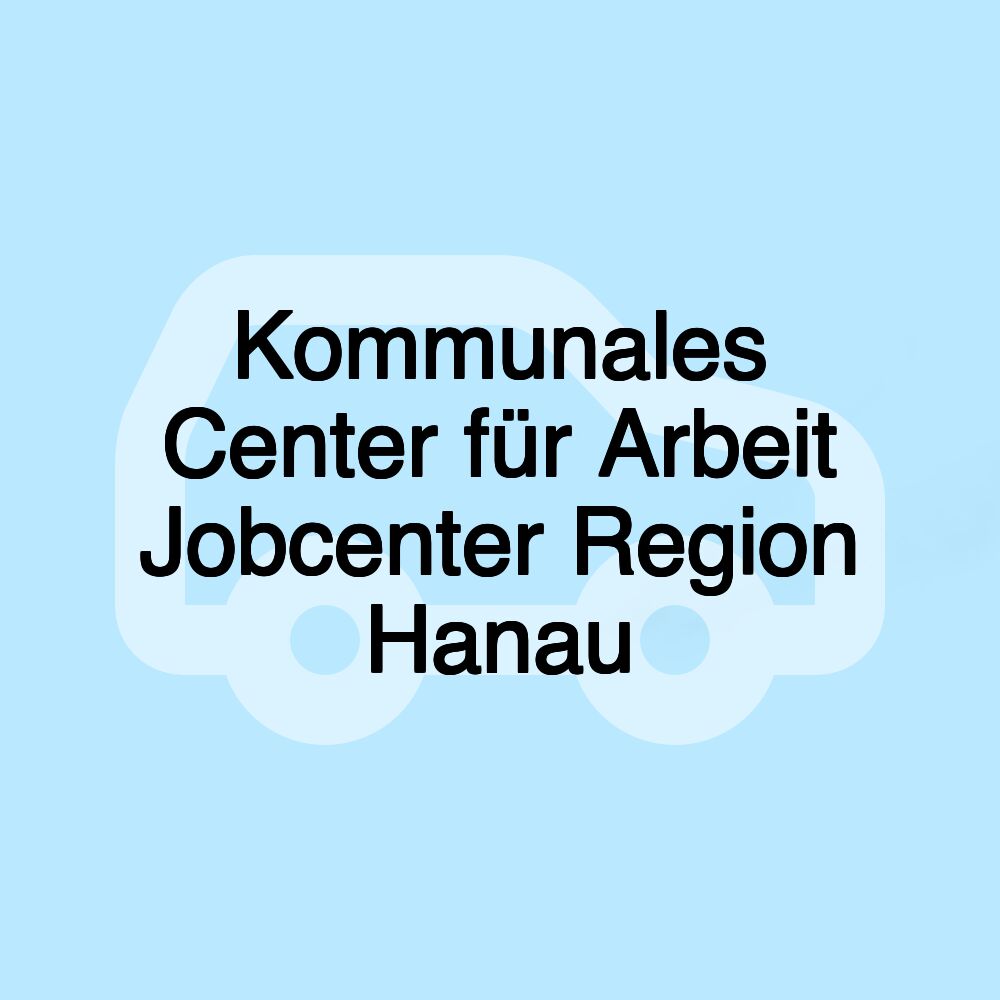 Kommunales Center für Arbeit Jobcenter Region Hanau