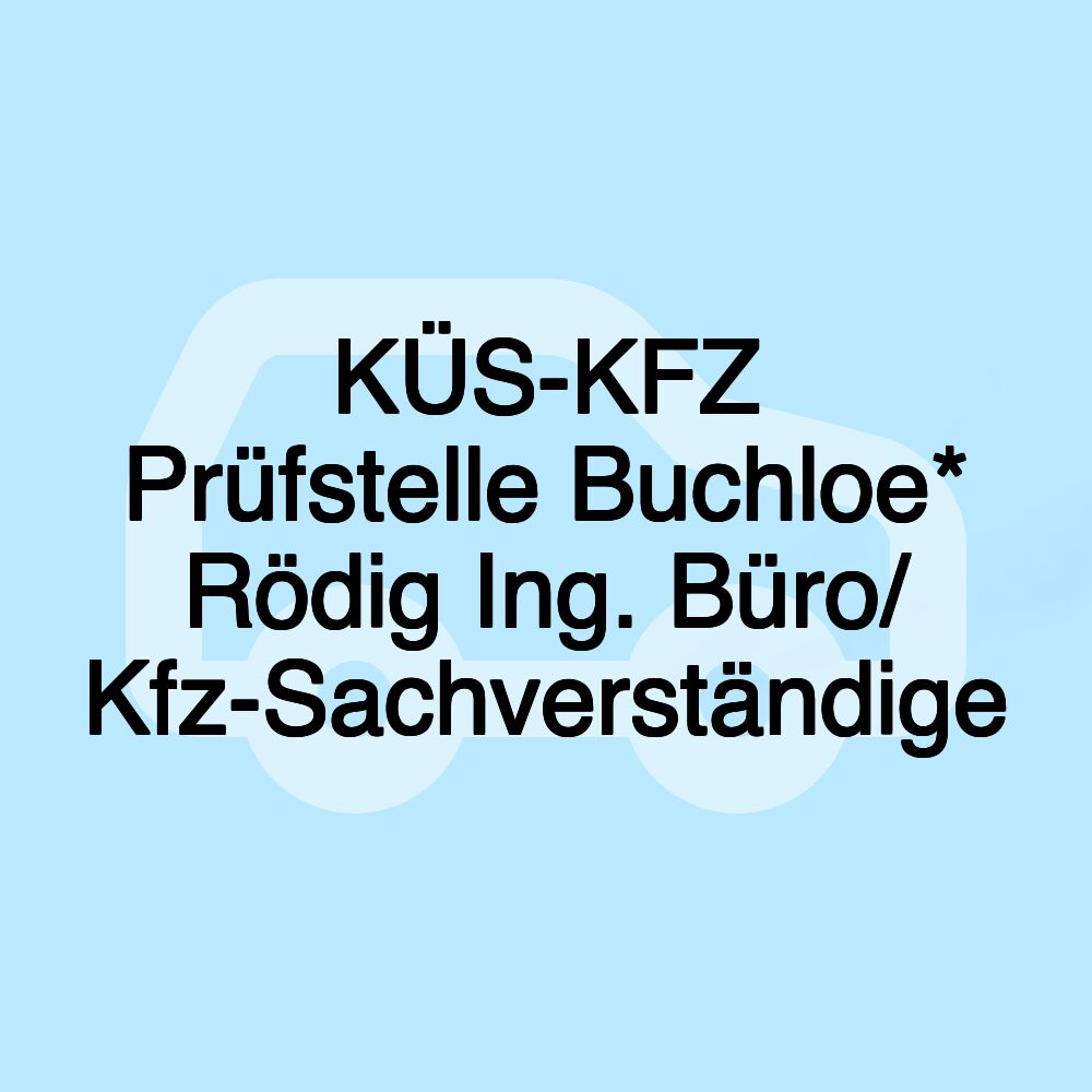 KÜS-KFZ Prüfstelle Buchloe* Rödig Ing. Büro/ Kfz-Sachverständige