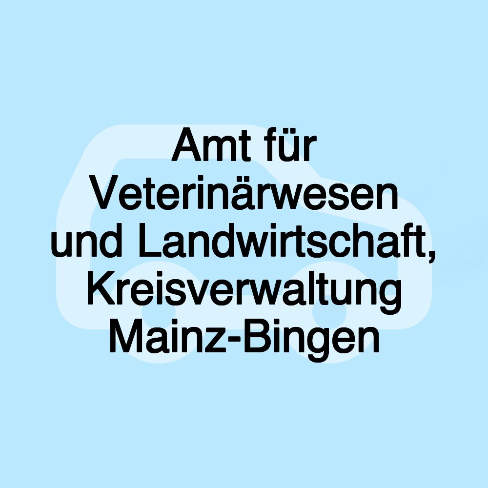 Amt für Veterinärwesen und Landwirtschaft, Kreisverwaltung Mainz-Bingen