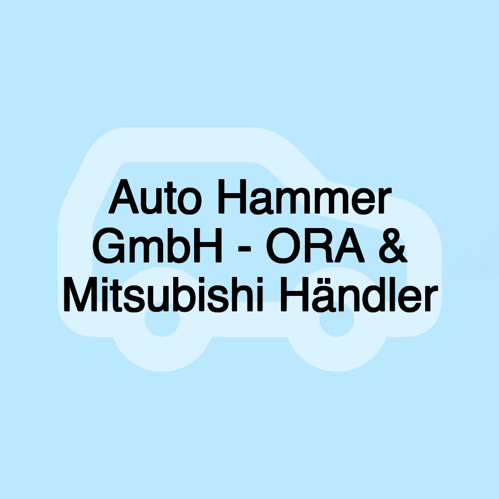 Auto Hammer GmbH - ORA & Mitsubishi Händler