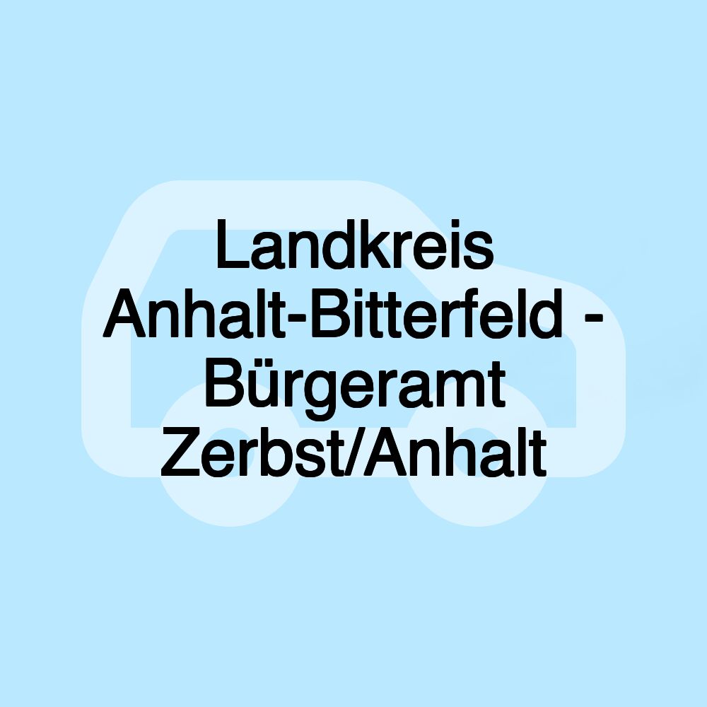 Landkreis Anhalt-Bitterfeld - Bürgeramt Zerbst/Anhalt