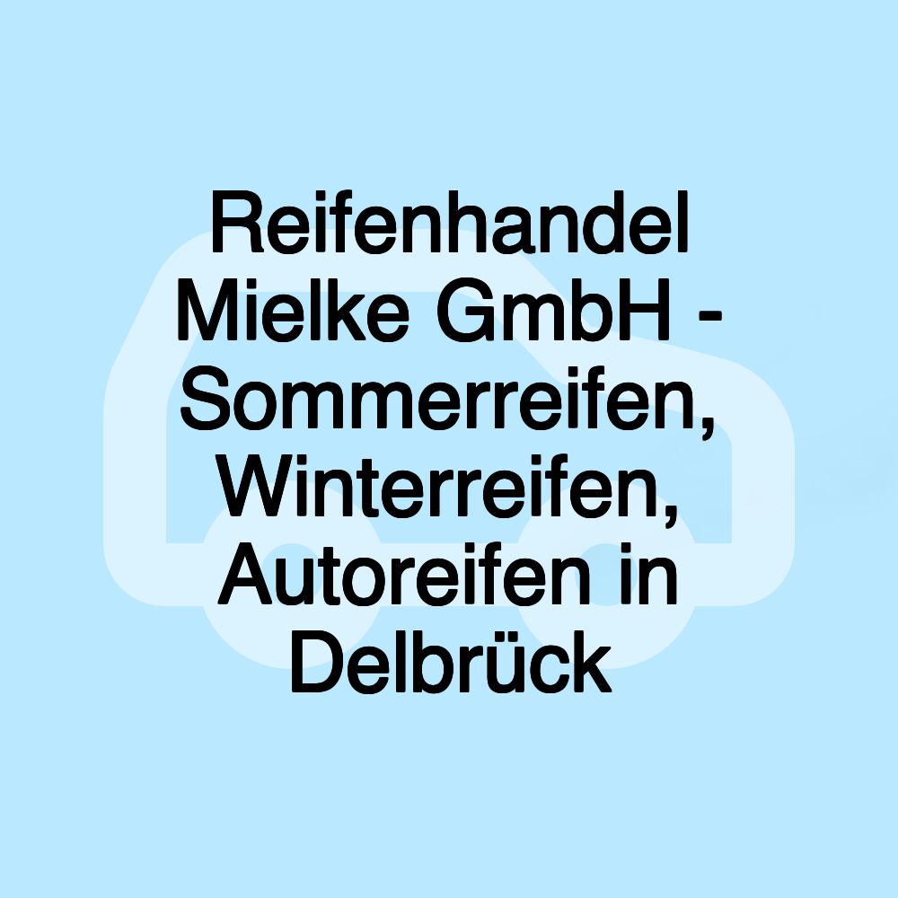 Reifenhandel Mielke GmbH - Sommerreifen, Winterreifen, Autoreifen in Delbrück