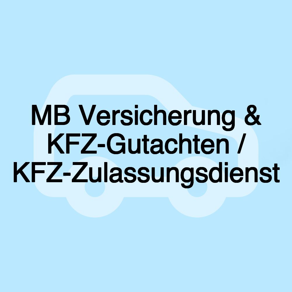 MB Versicherung & KFZ-Gutachten / KFZ-Zulassungsdienst