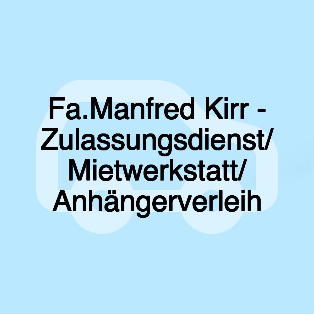 Fa.Manfred Kirr - Zulassungsdienst/ Mietwerkstatt/ Anhängerverleih