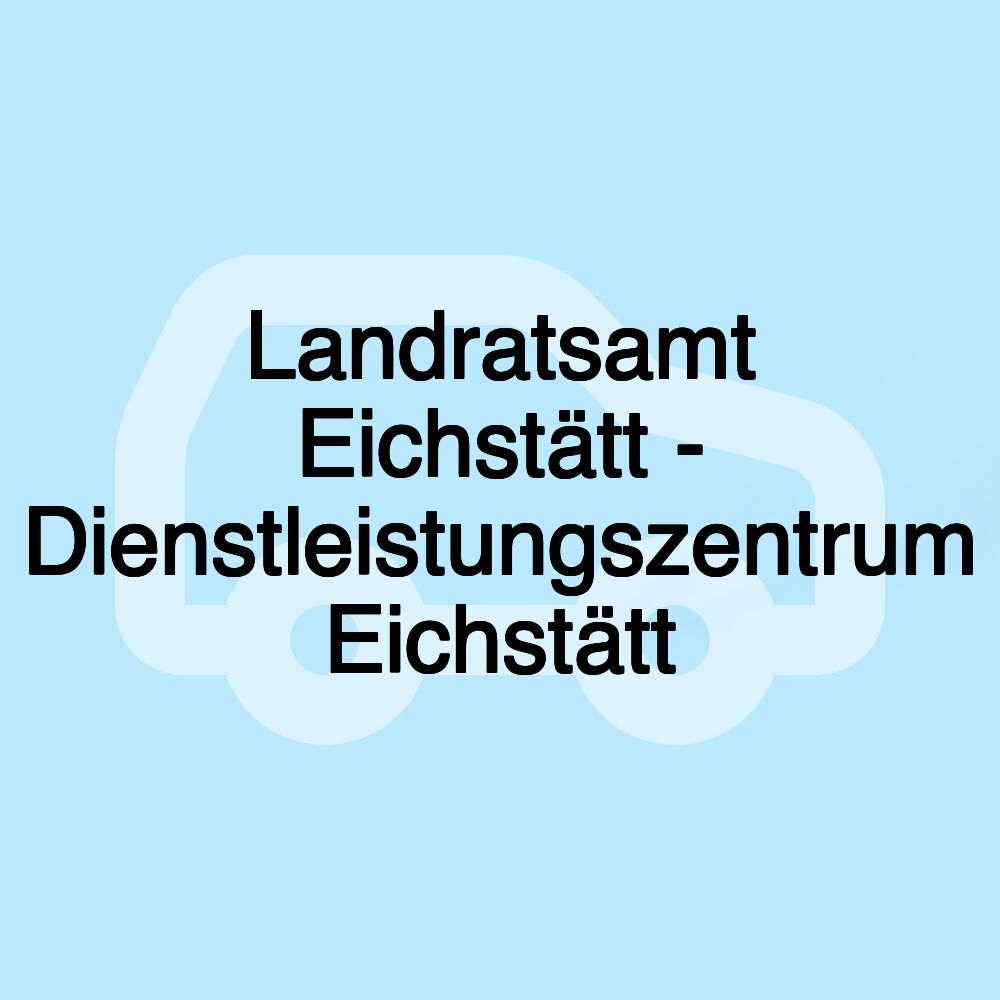 Landratsamt Eichstätt - Dienstleistungszentrum Eichstätt