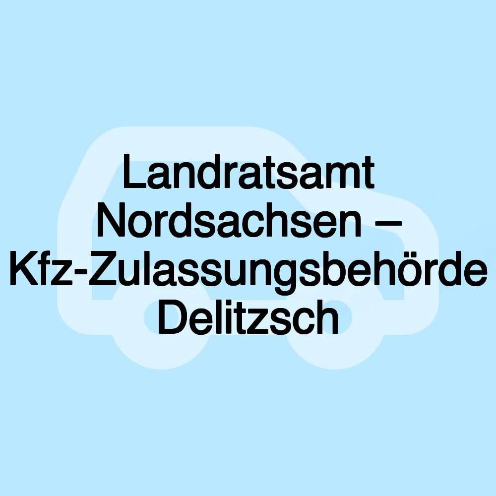 Landratsamt Nordsachsen – Kfz-Zulassungsbehörde Delitzsch