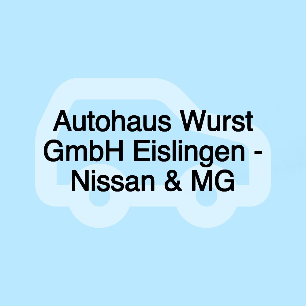 Autohaus Wurst GmbH Eislingen - Nissan & MG