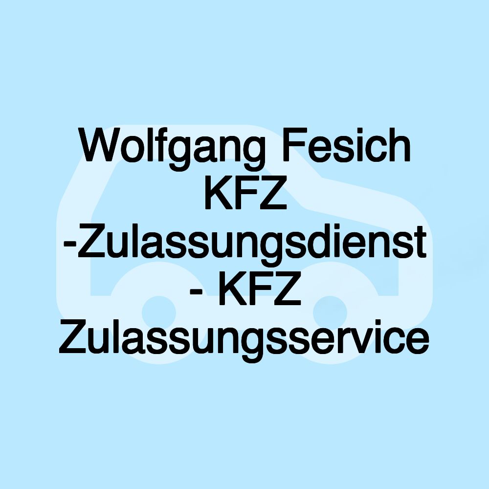 Wolfgang Fesich KFZ -Zulassungsdienst - KFZ Zulassungsservice