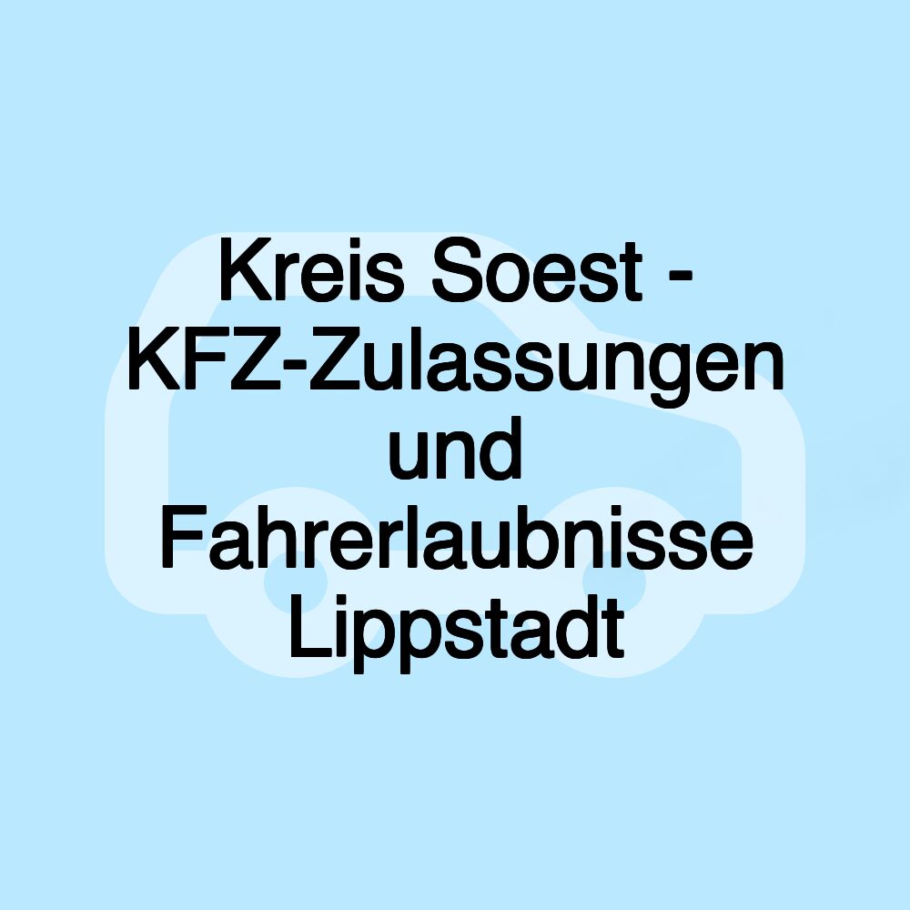 Kreis Soest - KFZ-Zulassungen und Fahrerlaubnisse Lippstadt