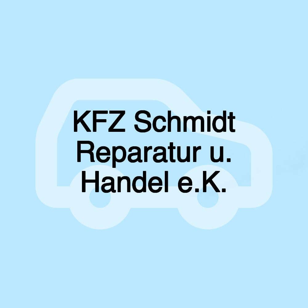 KFZ Schmidt Reparatur u. Handel e.K.