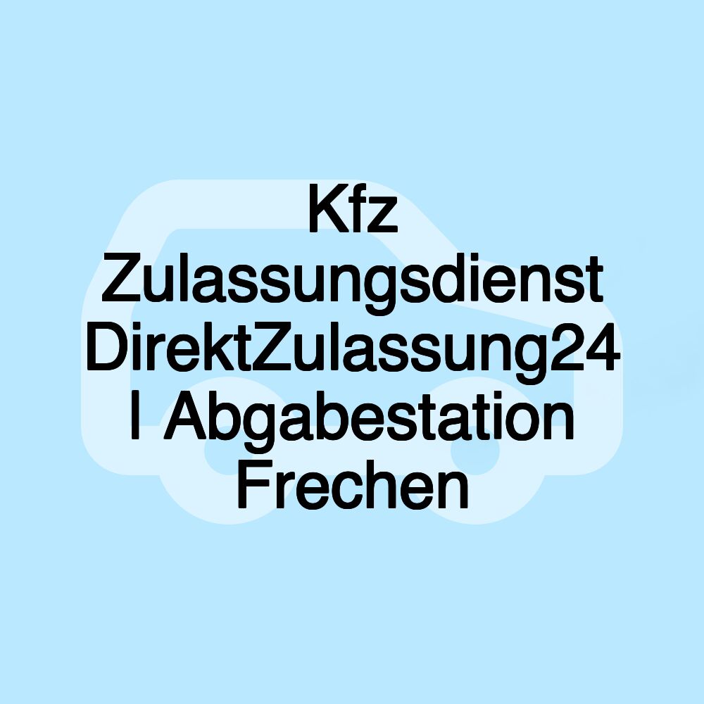 Kfz Zulassungsdienst DirektZulassung24 | Abgabestation Frechen