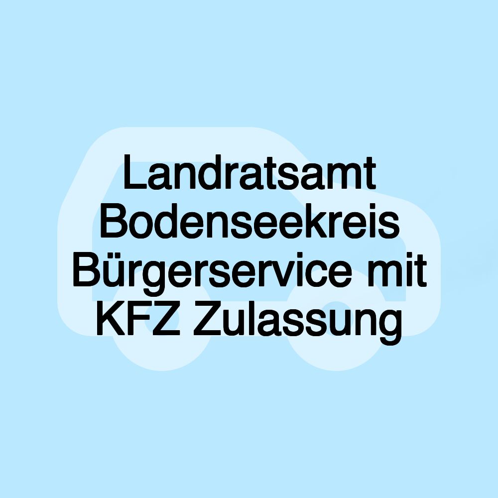 Landratsamt Bodenseekreis Bürgerservice mit KFZ Zulassung