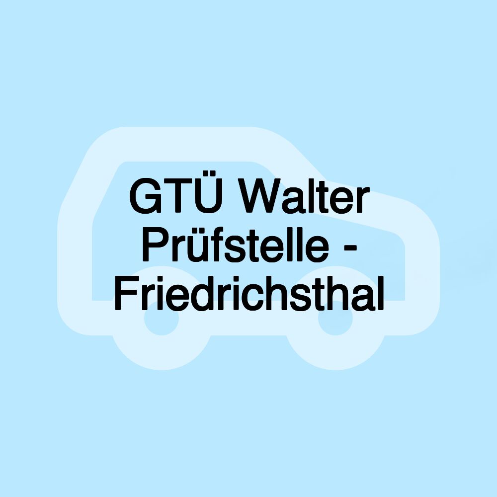 GTÜ Walter Prüfstelle - Friedrichsthal