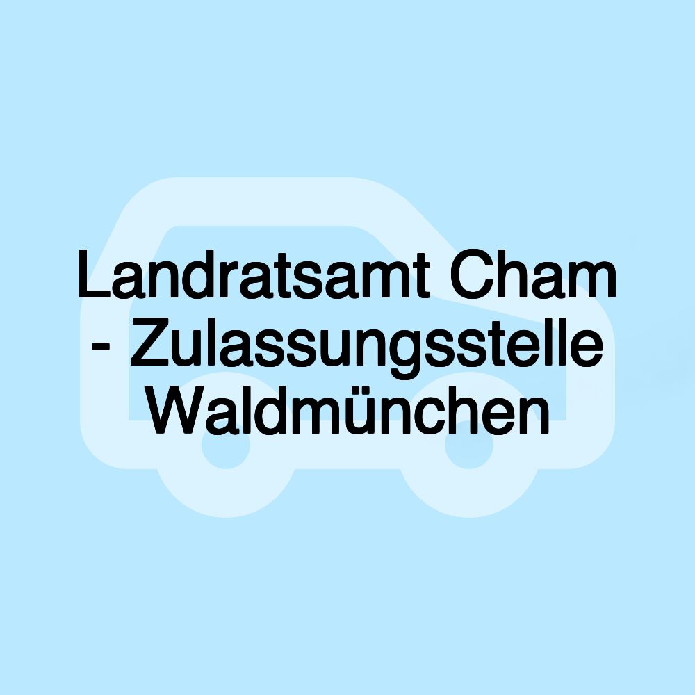 Landratsamt Cham - Zulassungsstelle Waldmünchen