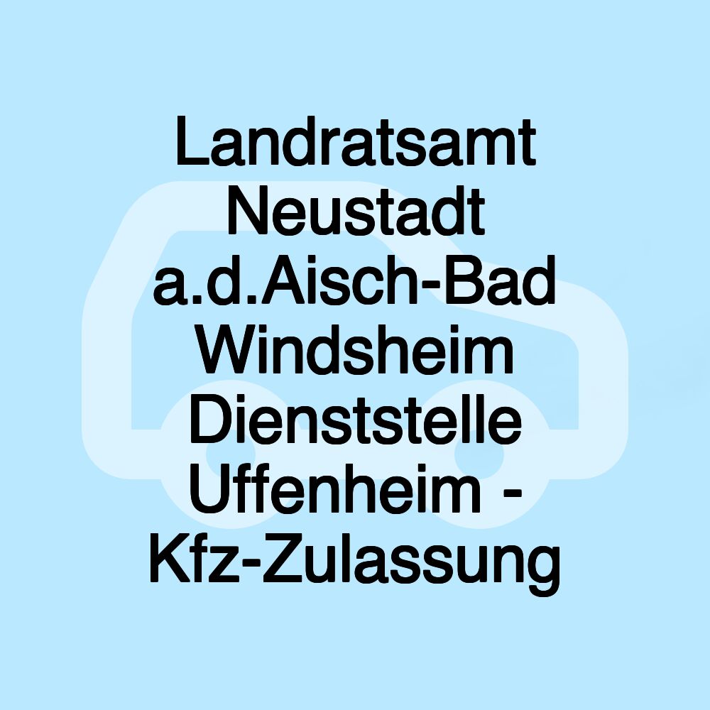 Landratsamt Neustadt a.d.Aisch-Bad Windsheim Dienststelle Uffenheim - Kfz-Zulassung