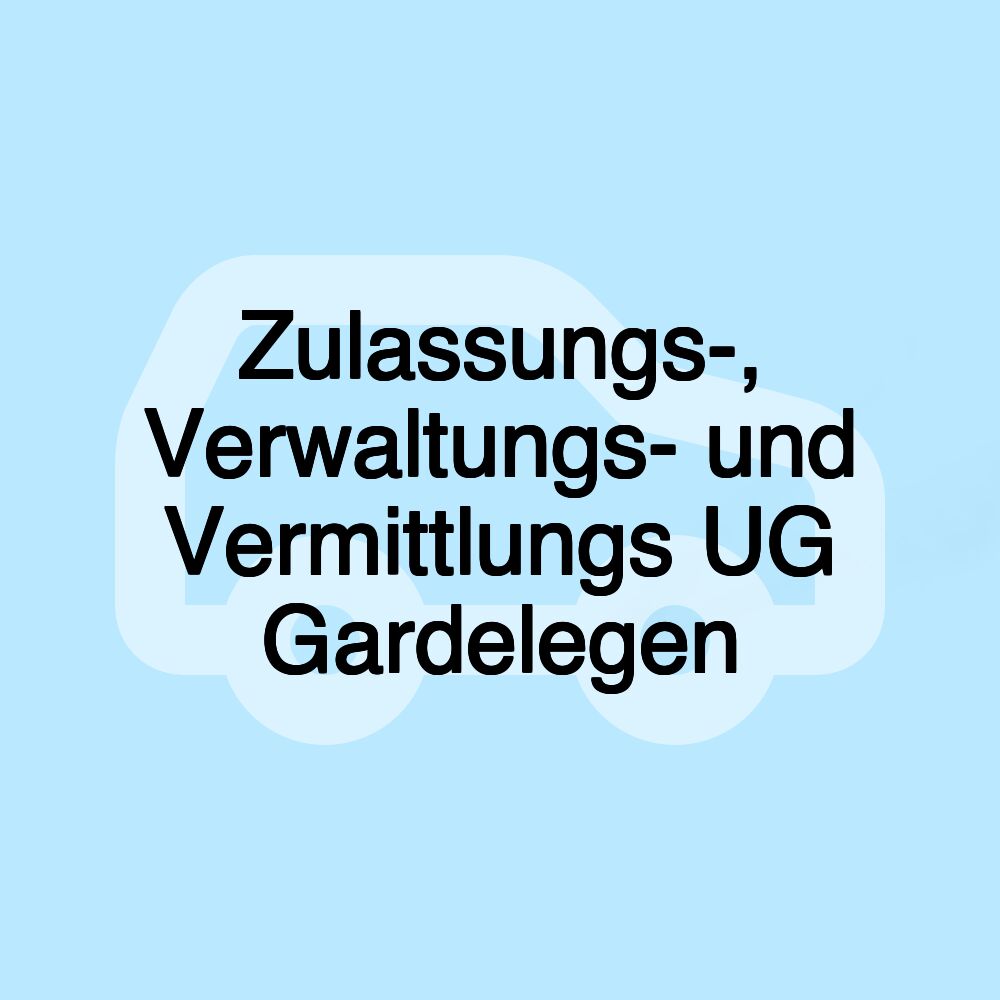 Zulassungs-, Verwaltungs- und Vermittlungs UG Gardelegen