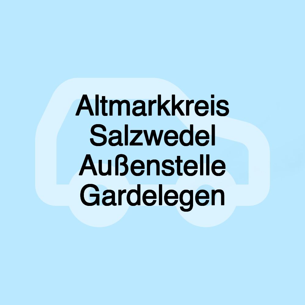 Altmarkkreis Salzwedel Außenstelle Gardelegen