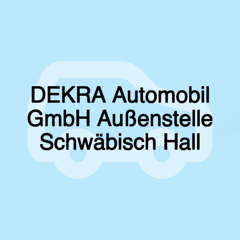 DEKRA Automobil GmbH Außenstelle Schwäbisch Hall