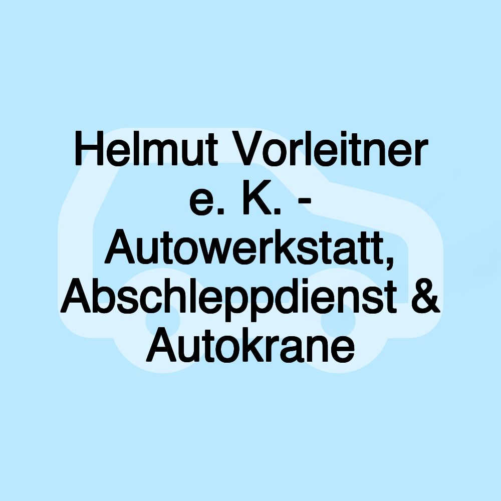 Helmut Vorleitner e. K. - Autowerkstatt, Abschleppdienst & Autokrane