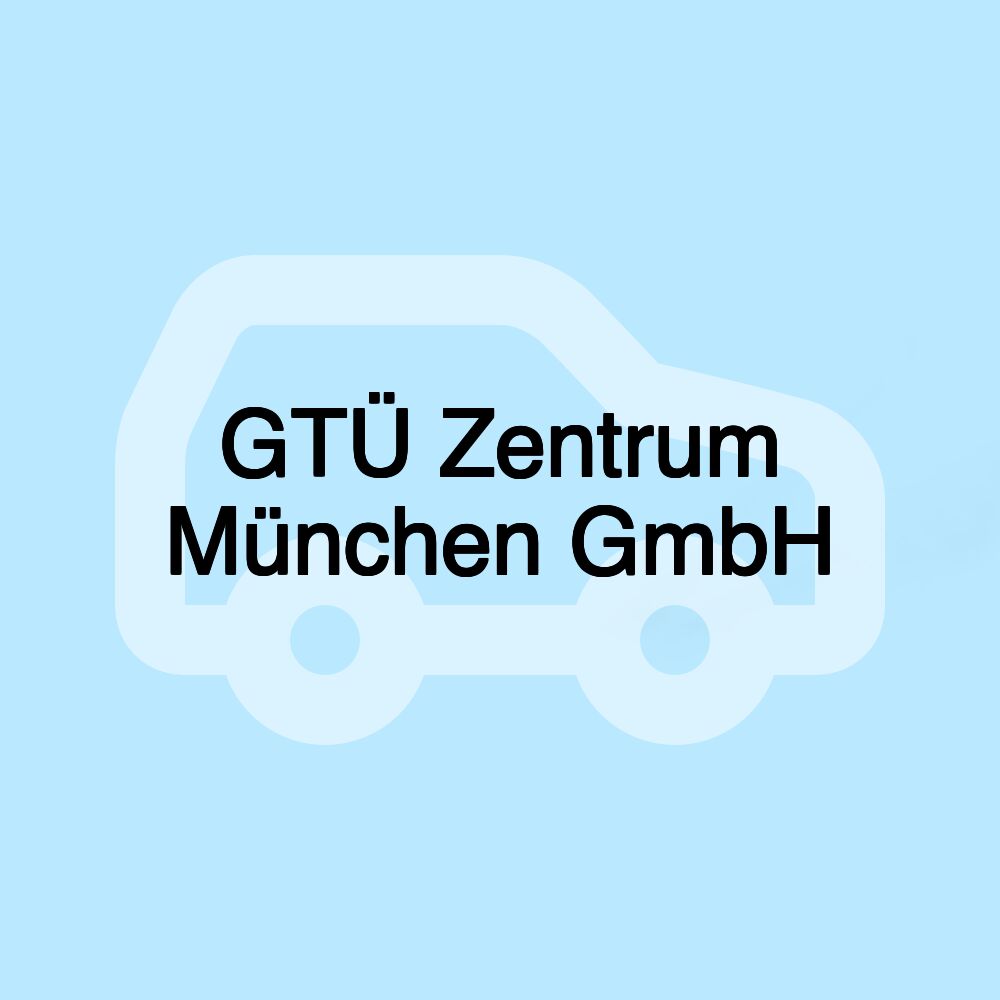 GTÜ Zentrum München GmbH