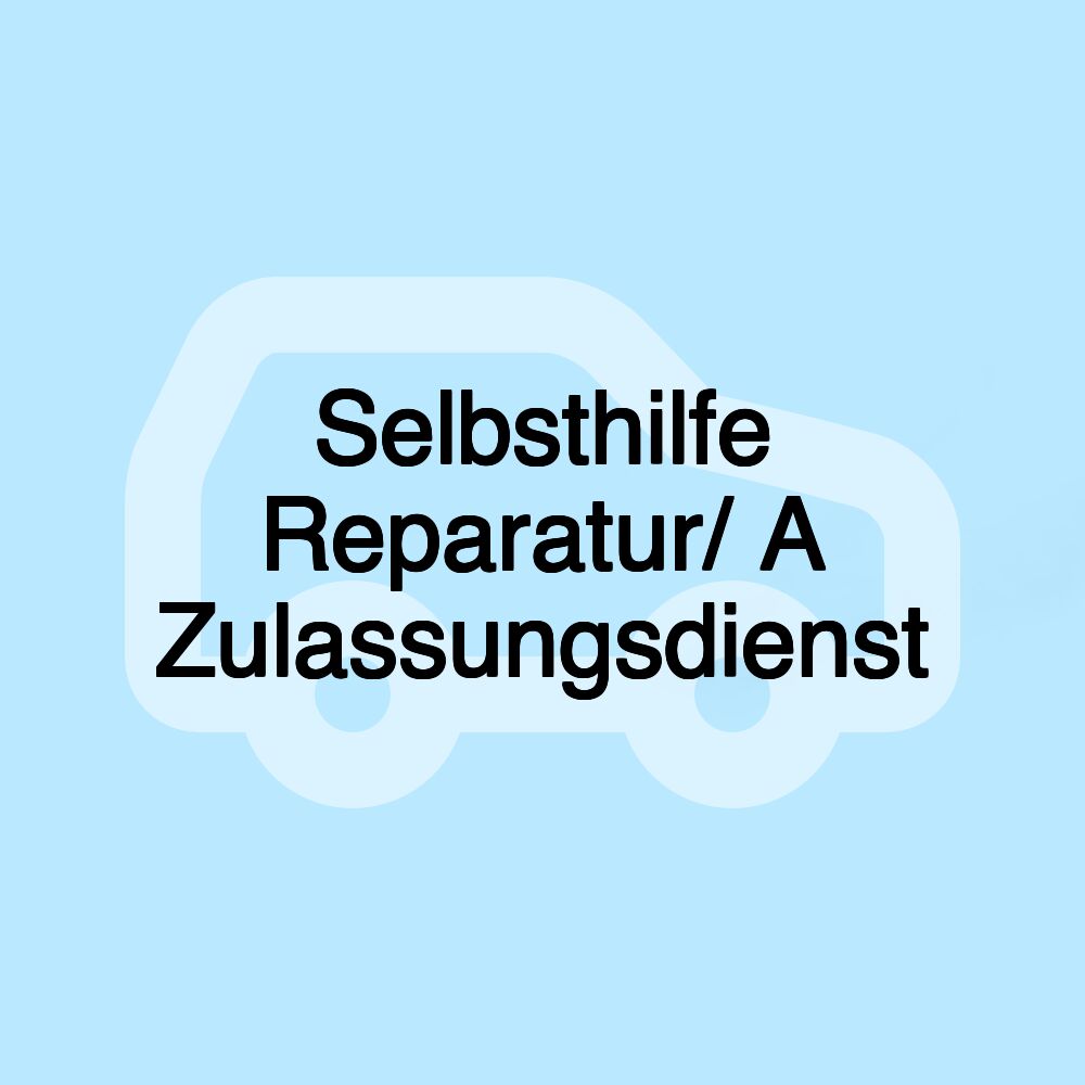 Selbsthilfe Reparatur/ A Zulassungsdienst