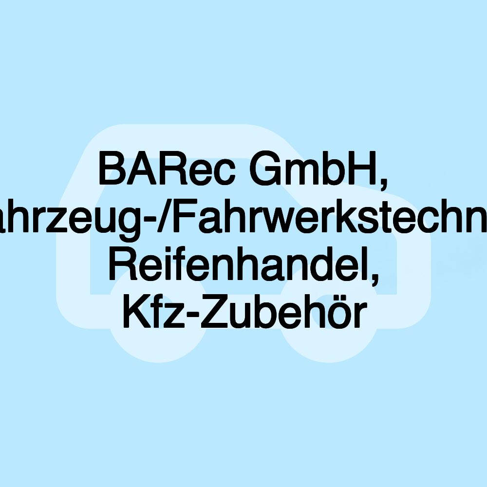 BARec GmbH, Fahrzeug-/Fahrwerkstechnik, Reifenhandel, Kfz-Zubehör