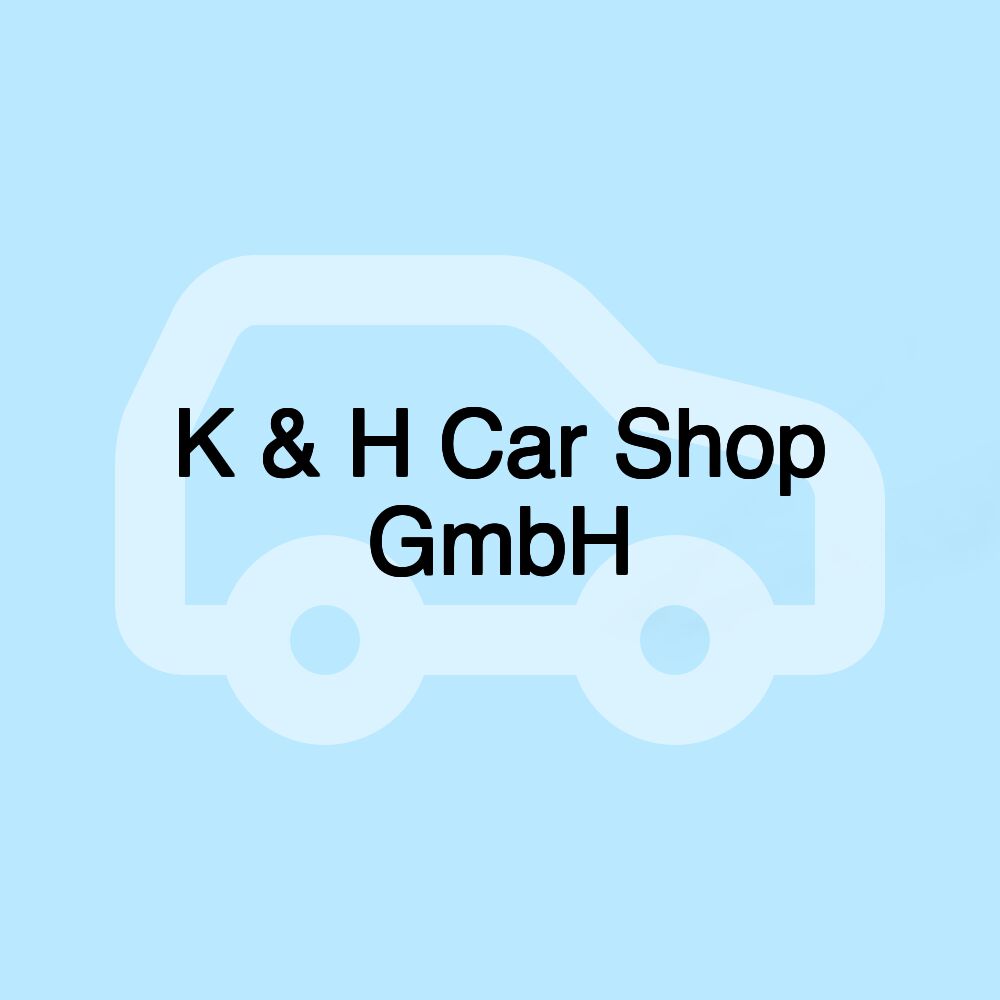 K & H Car Shop GmbH