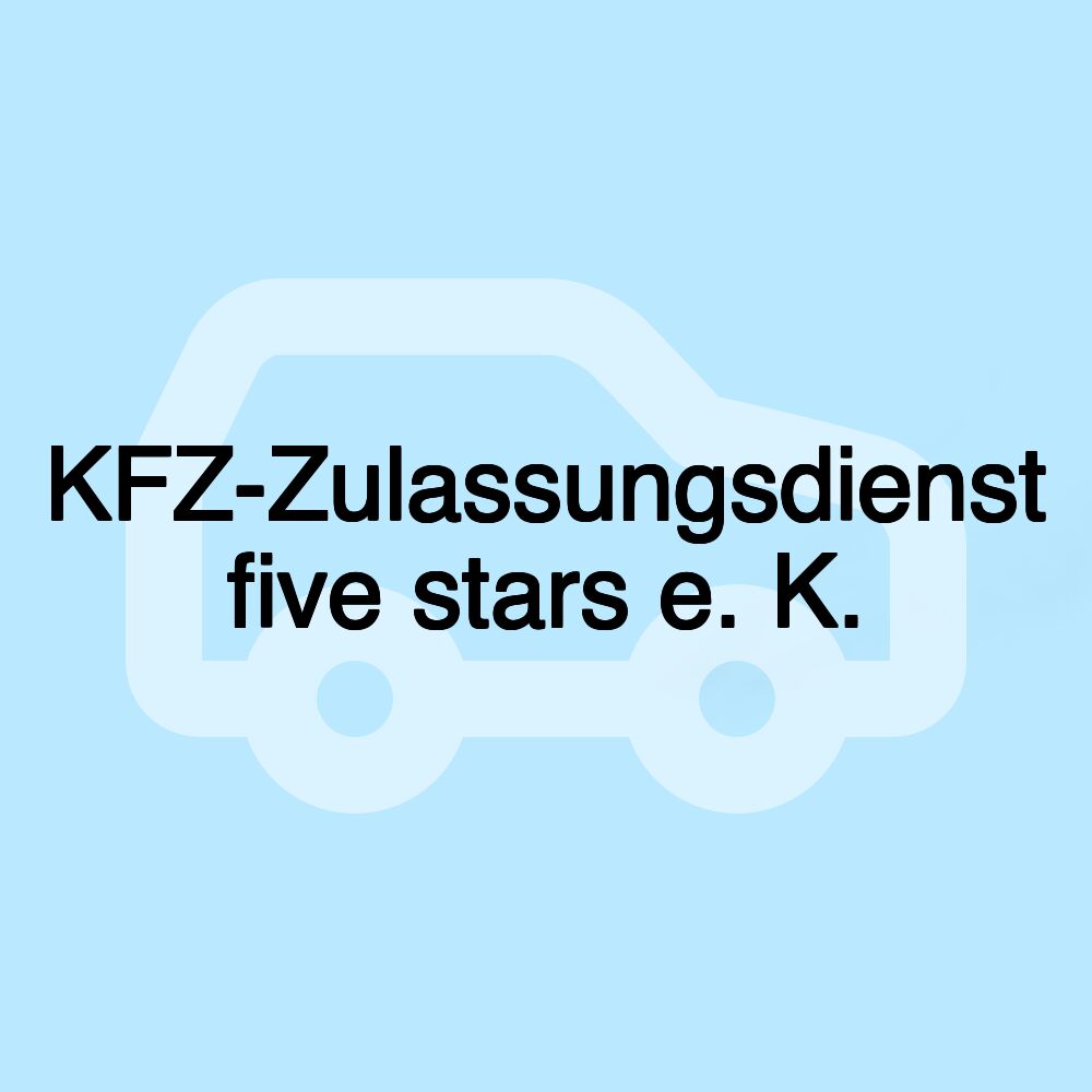 KFZ-Zulassungsdienst five stars e. K.