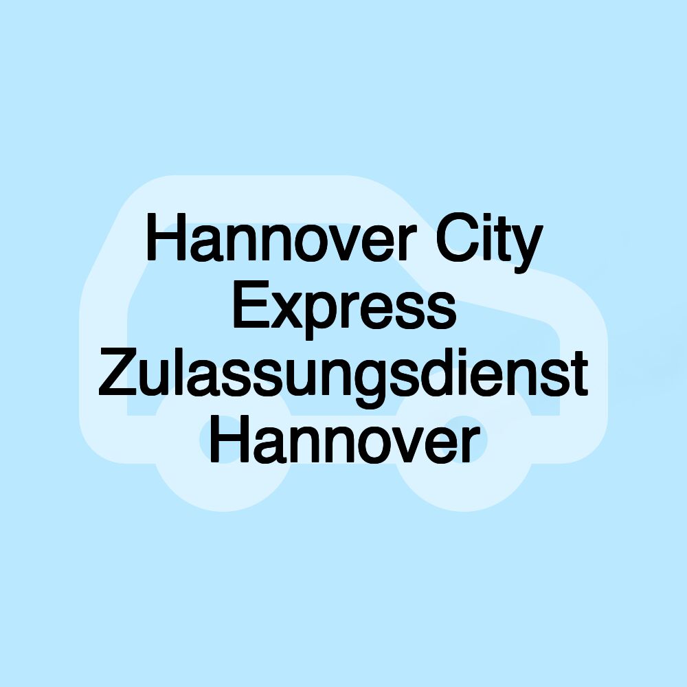 Hannover City Express Zulassungsdienst Hannover