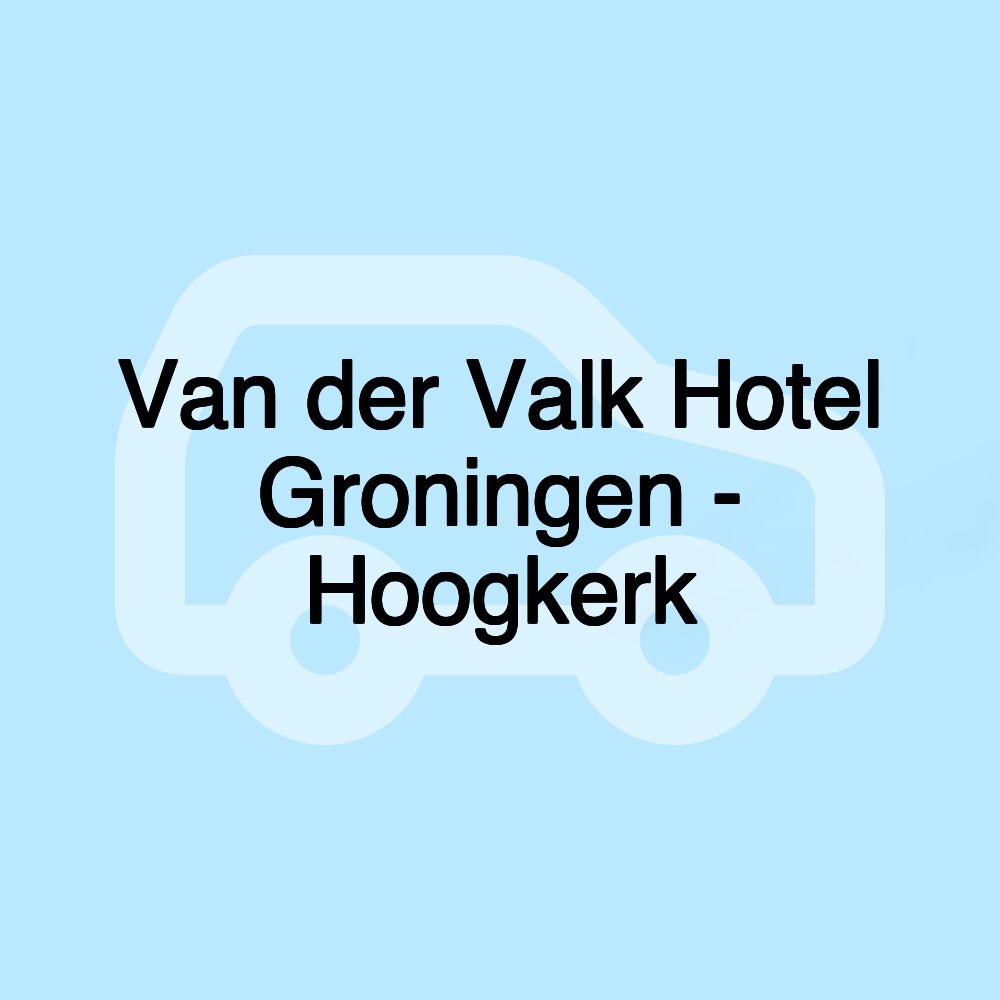 Van der Valk Hotel Groningen - Hoogkerk