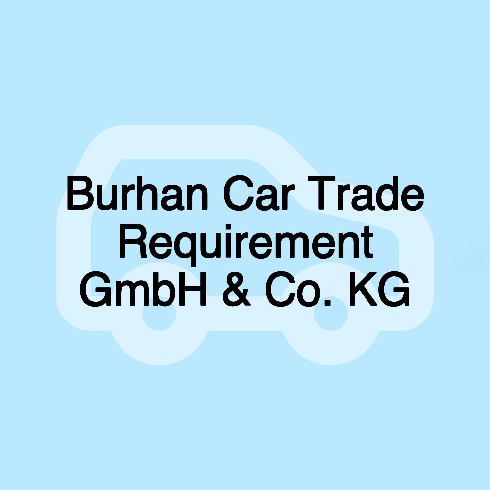 Burhan Car Trade Requirement GmbH & Co. KG