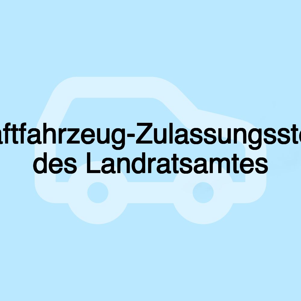 Kraftfahrzeug-Zulassungsstelle des Landratsamtes