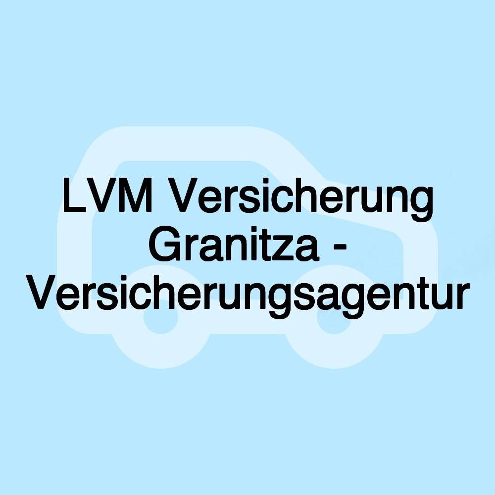 LVM Versicherung Granitza - Versicherungsagentur