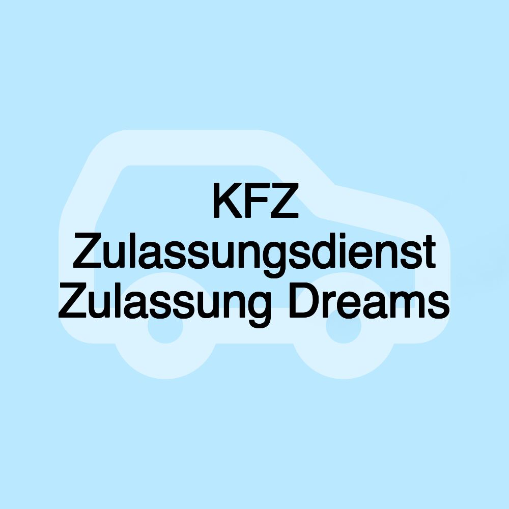 KFZ Zulassungsdienst Zulassung Dreams