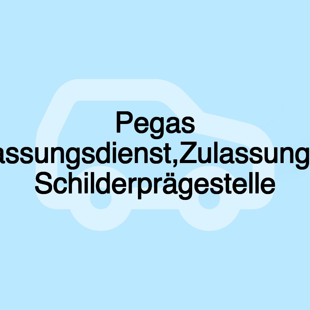 Pegas KFZ-Zulassungsdienst,Zulassungsservice, Schilderprägestelle