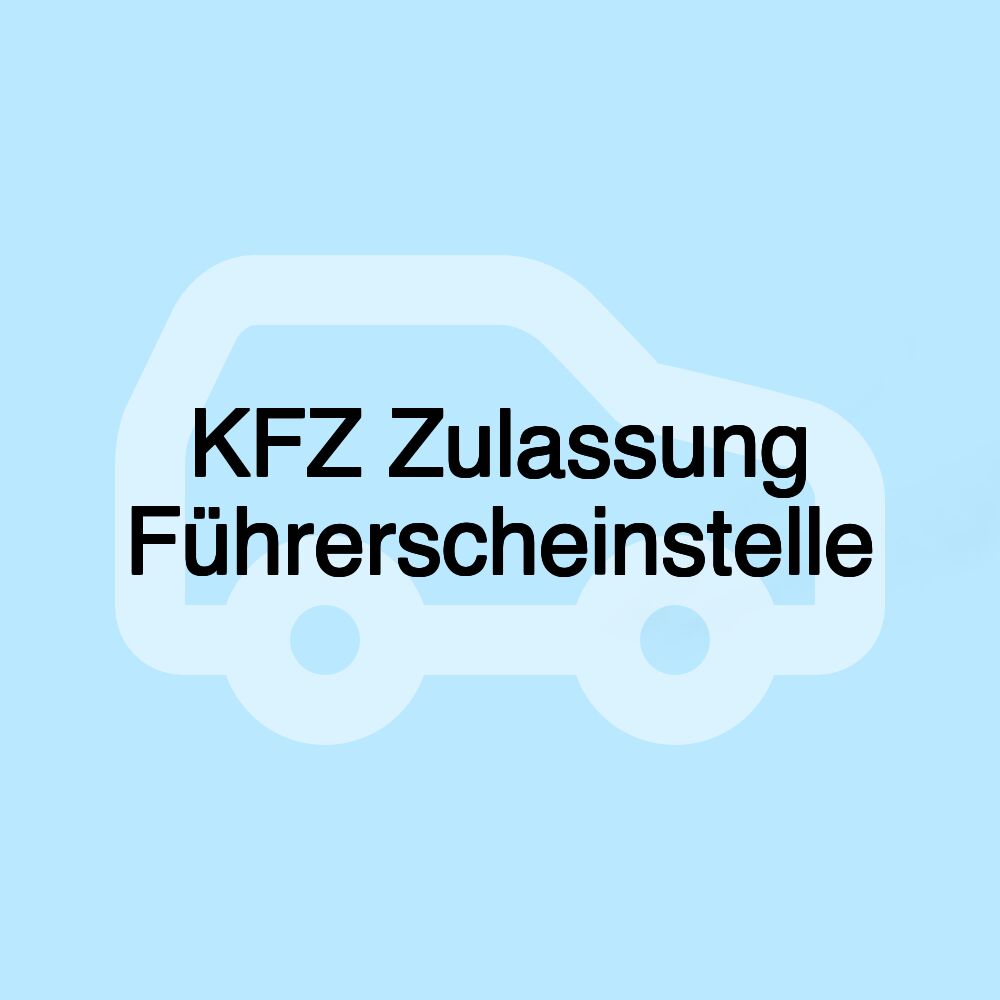 KFZ Zulassung Führerscheinstelle