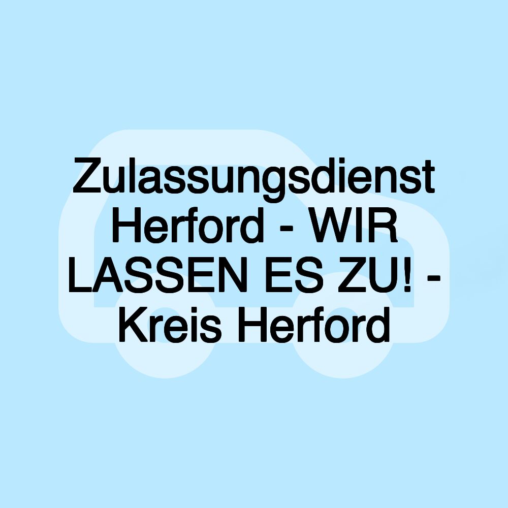 Zulassungsdienst Herford - WIR LASSEN ES ZU! - Kreis Herford