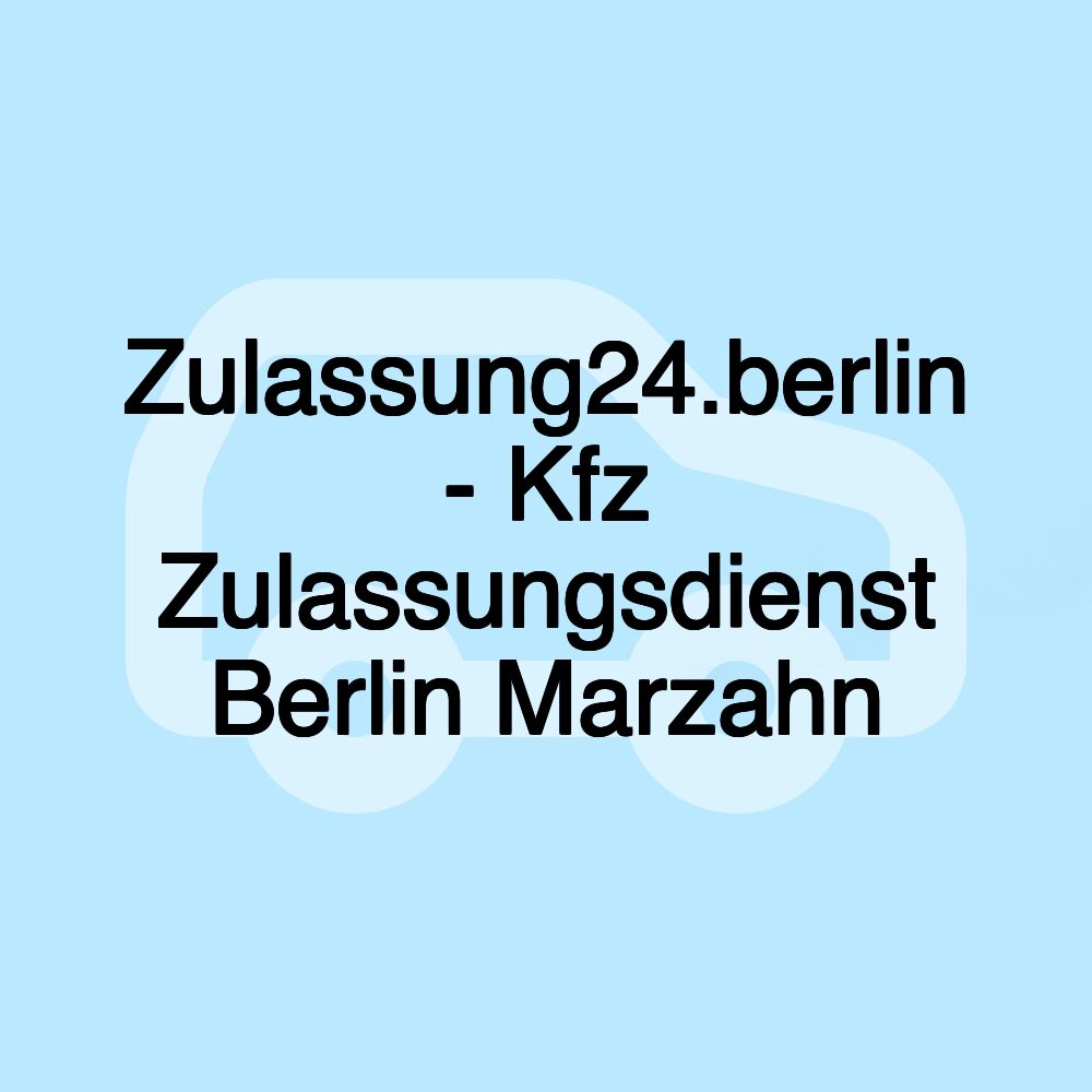 Zulassung24.berlin - Kfz Zulassungsdienst Berlin Marzahn