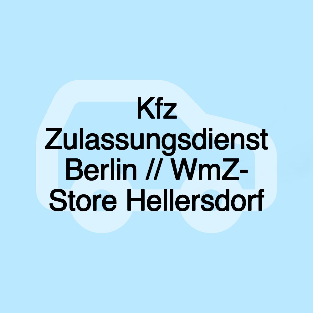 Kfz Zulassungsdienst Berlin // WmZ- Store Hellersdorf