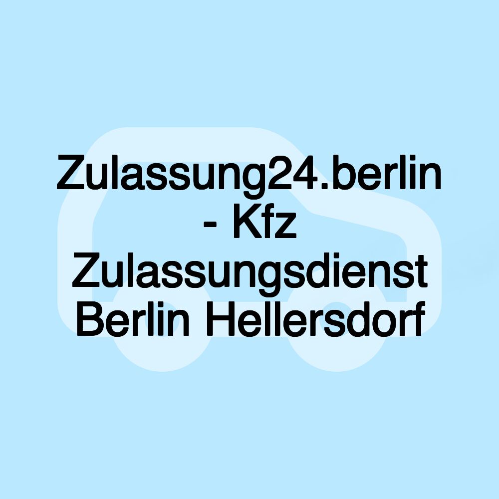 Zulassung24.berlin - Kfz Zulassungsdienst Berlin Hellersdorf