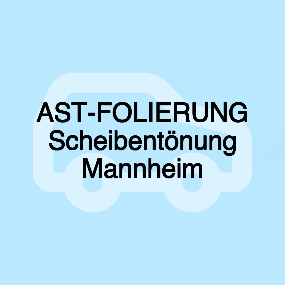 AST-FOLIERUNG Scheibentönung Mannheim