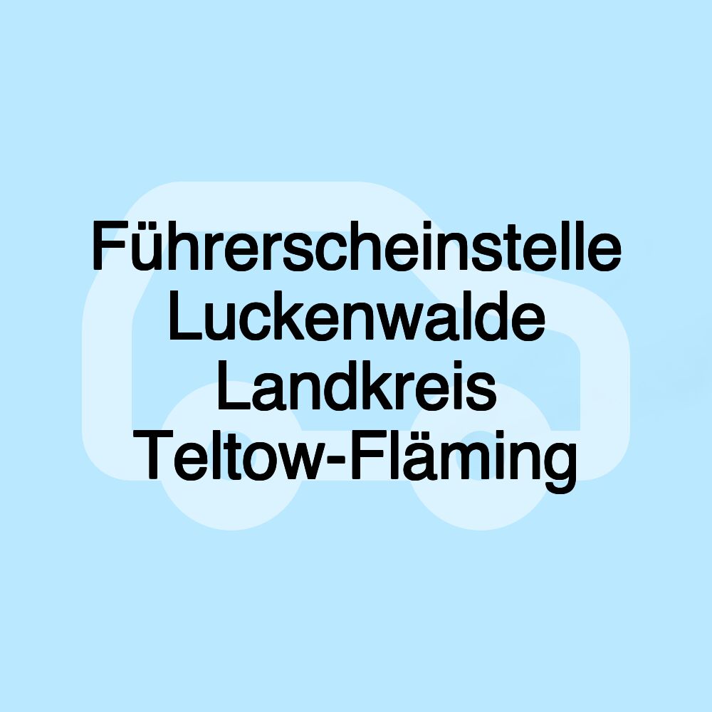 Führerscheinstelle Luckenwalde Landkreis Teltow-Fläming