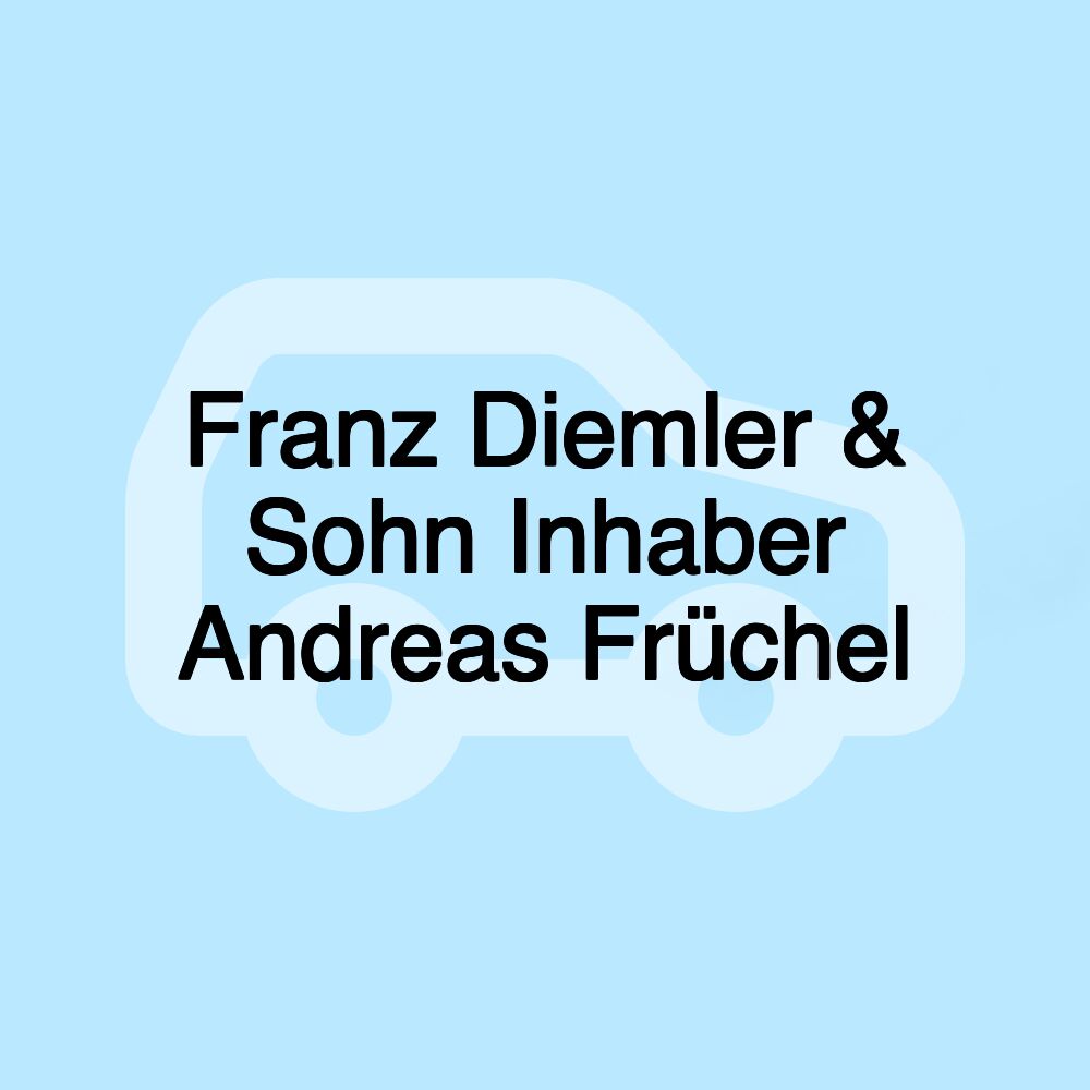 Franz Diemler & Sohn Inhaber Andreas Früchel