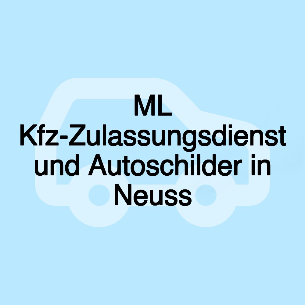 ML Kfz-Zulassungsdienst und Autoschilder in Neuss