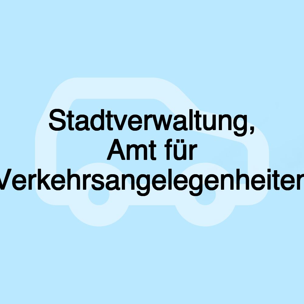 Stadtverwaltung, Amt für Verkehrsangelegenheiten