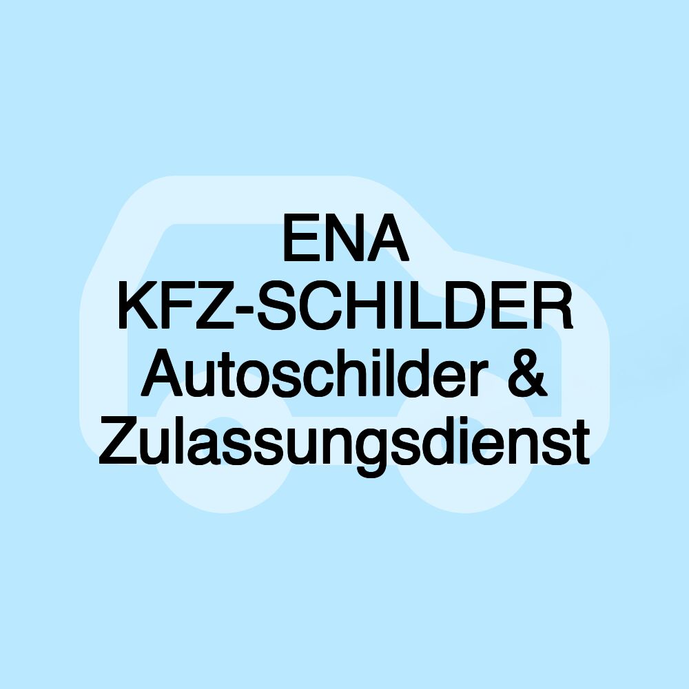 ENA KFZ-SCHILDER Autoschilder & Zulassungsdienst