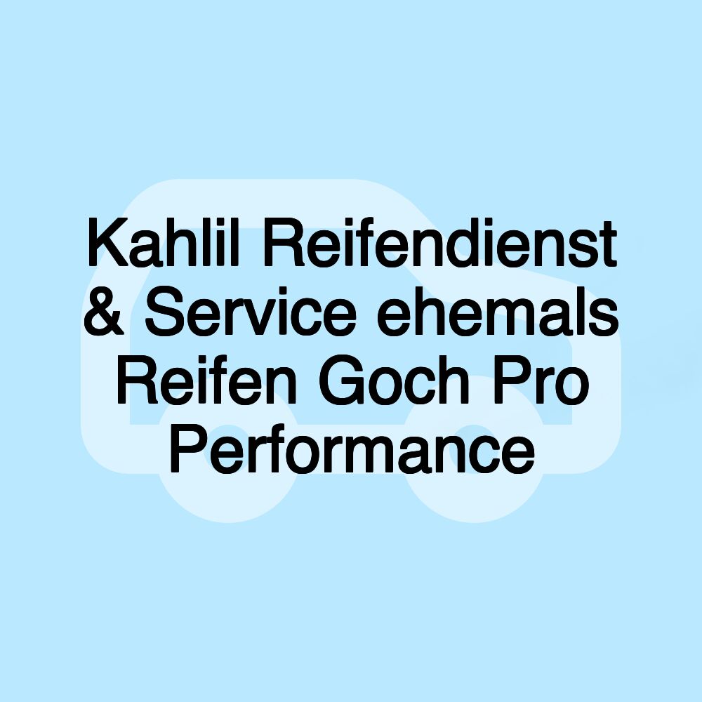 Kahlil Reifendienst & Service ehemals Reifen Goch Pro Performance