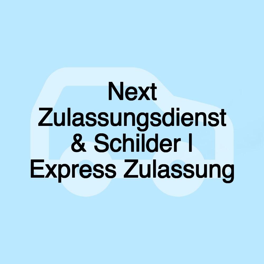 Next Zulassungsdienst & Schilder | Express Zulassung